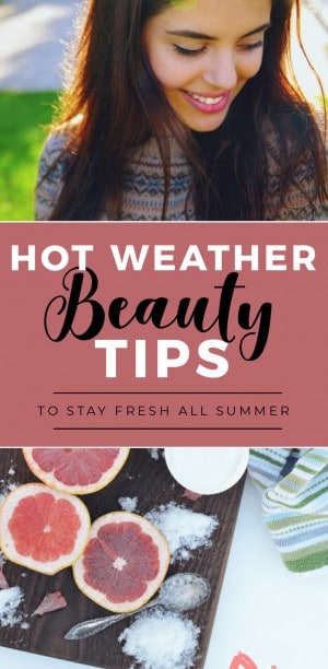 Hot Weather Beauty Tips to Stay Fresh All Summer