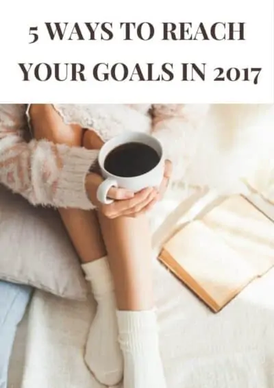 5 Ways To Reach Your Goals in 2017 e1484544217526